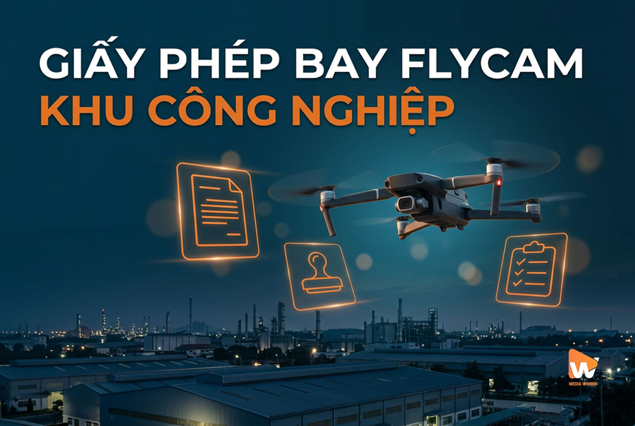 Giấy phép bay flycam khu công nghiệp, quy định pháp lý bay flycam nhà máy Media WinWin