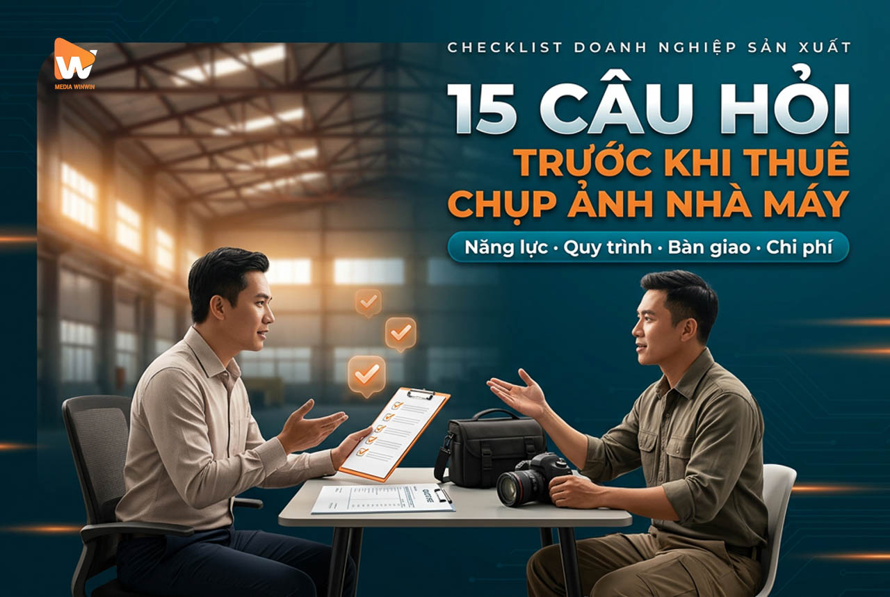15 Câu Hỏi Cần Hỏi Trước Khi Thuê Dịch Vụ Chụp Ảnh Nhà Máy