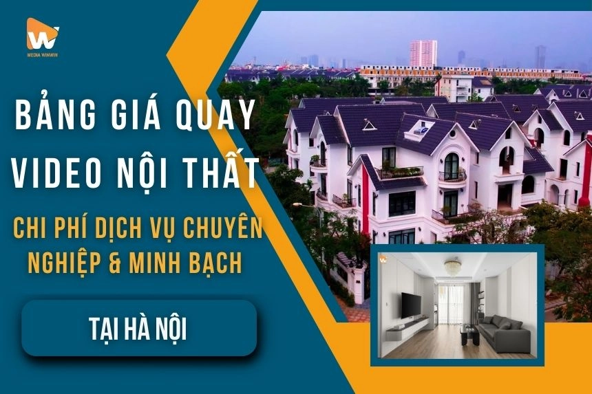 Bảng Giá Quay Video Nội Thất 2025: Chi Phí Dịch Vụ Chuyên Nghiệp & Minh Bạch tại Hà Nội