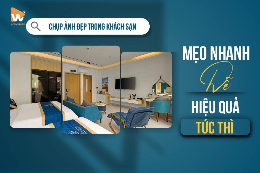 Chụp Ảnh Đẹp Trong Khách Sạn: Mẹo Nhanh, Dễ, Hiệu Quả Tức Thì