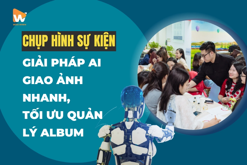 Chụp Hình Sự Kiện: Giải Pháp AI Giao Ảnh Nhanh, Tối Ưu Quản Lý Album