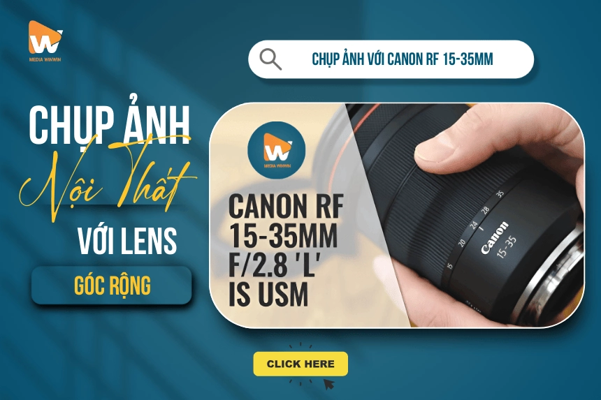 Đánh Giá Canon RF 15-35mm: Lens Chụp Nội Thất Tốt Nhất?