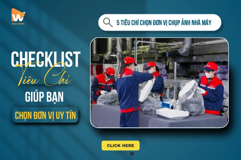 Checklist 5 Tiêu Chí Vàng Giúp Bạn Chọn Đúng Đơn Vị Chụp Ảnh Nhà Máy Uy Tín