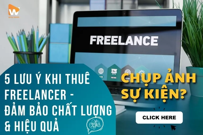 Chụp Hình Sự Kiện: 5 Lưu Ý Khi Thuê Freelancer—Đảm Bảo Chất Lượng & Hiệu Quả