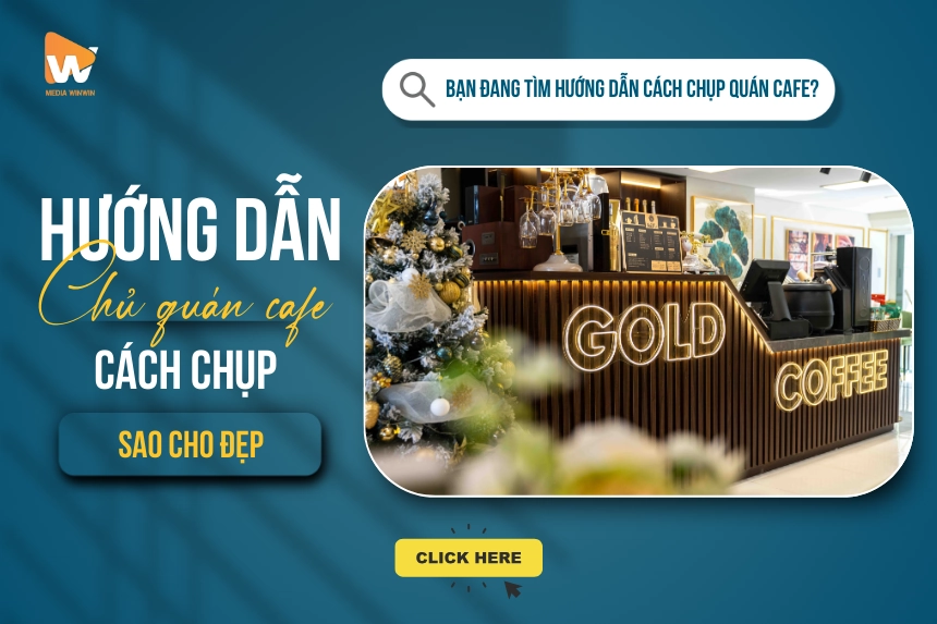 Hướng Dẫn Chụp Ảnh Quán Cafe Chuyên Nghiệp Từ A-Z cho Chủ Quán (Cập nhật 2025)