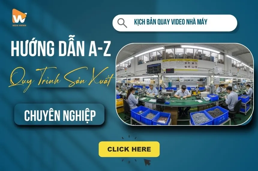 Kịch Bản Quay Video Nhà Máy: Hướng Dẫn A-Z & Quy Trình Sản Xuất Chuyên Nghiệp