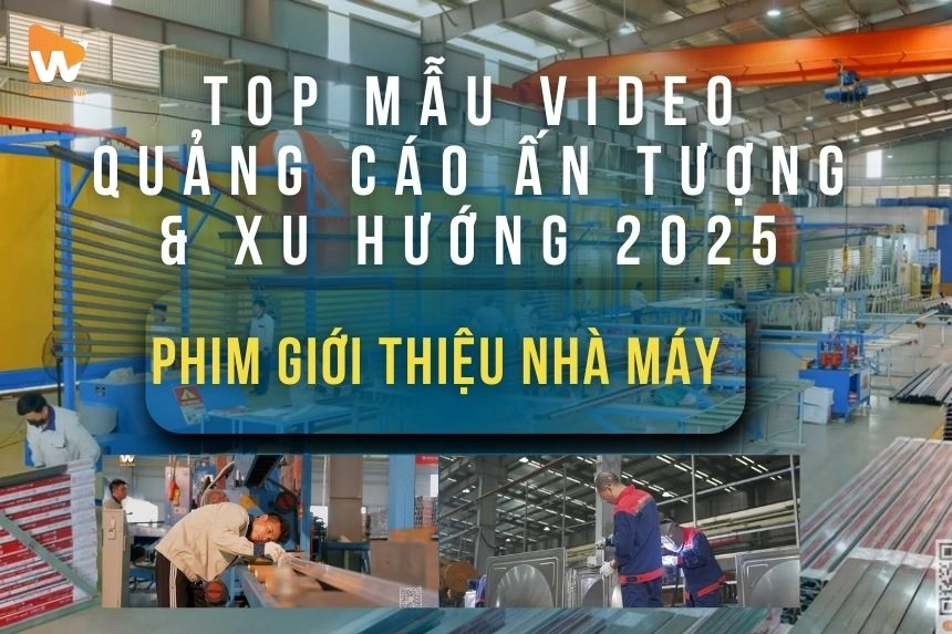 Phim Giới Thiệu Nhà Máy: Top Mẫu Video Quảng Cáo Ấn Tượng & Xu Hướng 2025