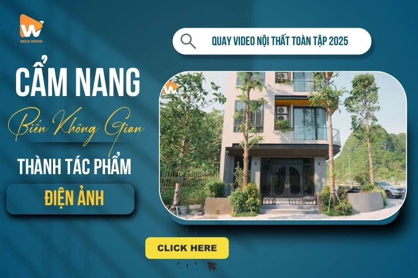 Quay Video Nội Thất Toàn Tập 2025: Cẩm Nang Từ A-Z Để Biến Không Gian Thành Tác Phẩm Điện Ảnh