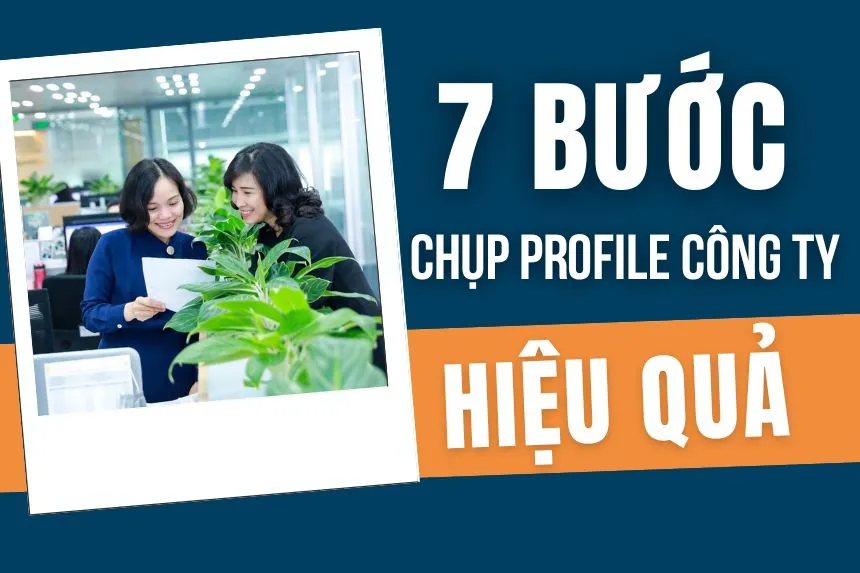 Quy Trình Chụp Ảnh Profile Công Ty Chuẩn Chuyên Nghiệp: 7 Bước Hiệu Quả