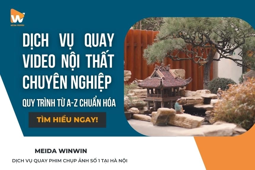 Dịch Vụ Quay Video Nội Thất Chuyên Nghiệp: Quy Trình Từ A-Z Chuẩn Hóa