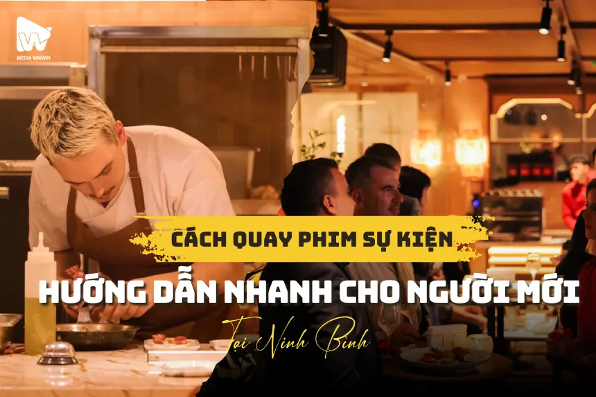 Cách Quay Phim Sự Kiện: Hướng Dẫn Nhanh Cho Người Mới Ở Ninh Bình