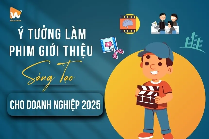 Ý Tưởng Làm Phim Giới Thiệu Sáng Tạo Cho Doanh Nghiệp Năm 2025